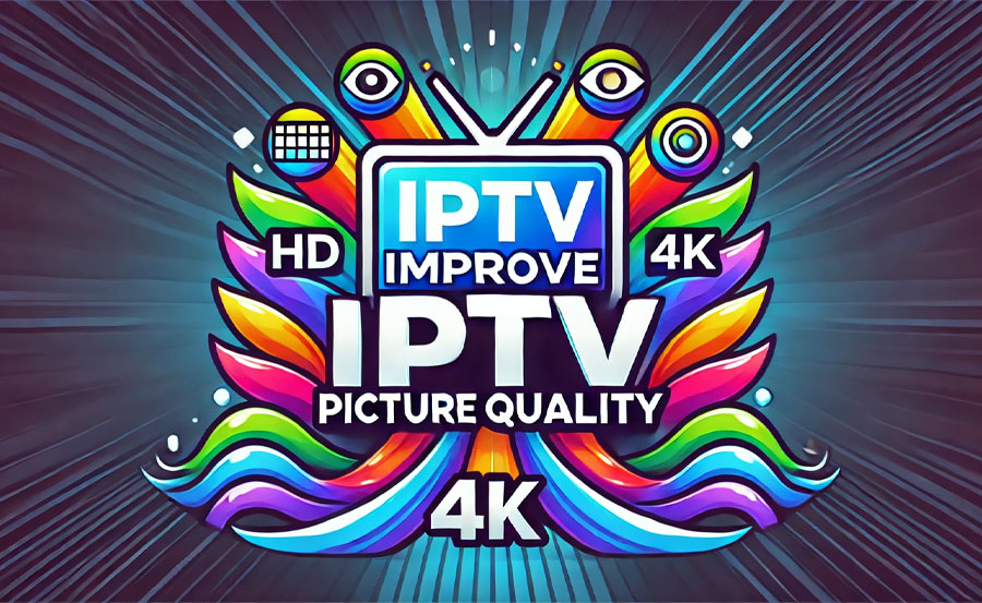 Why Is My IPTV Picture Blurry? Common Issues and Fixes