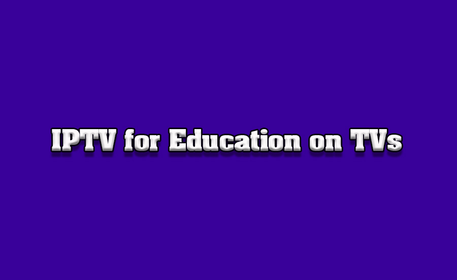 How to Use IPTV for Educational Content on TVs